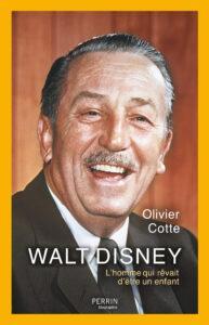 OLIVIER COTTE - Walt Disney, l'homme qui rêvait d'être un enfant